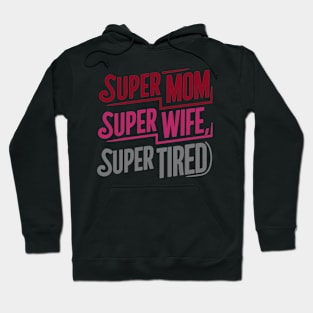 Super Mom Super Wife Super Tired Mother Day Hoodie